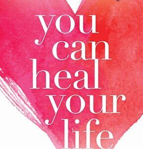 You Can Heal Your Life

By Louise Hay