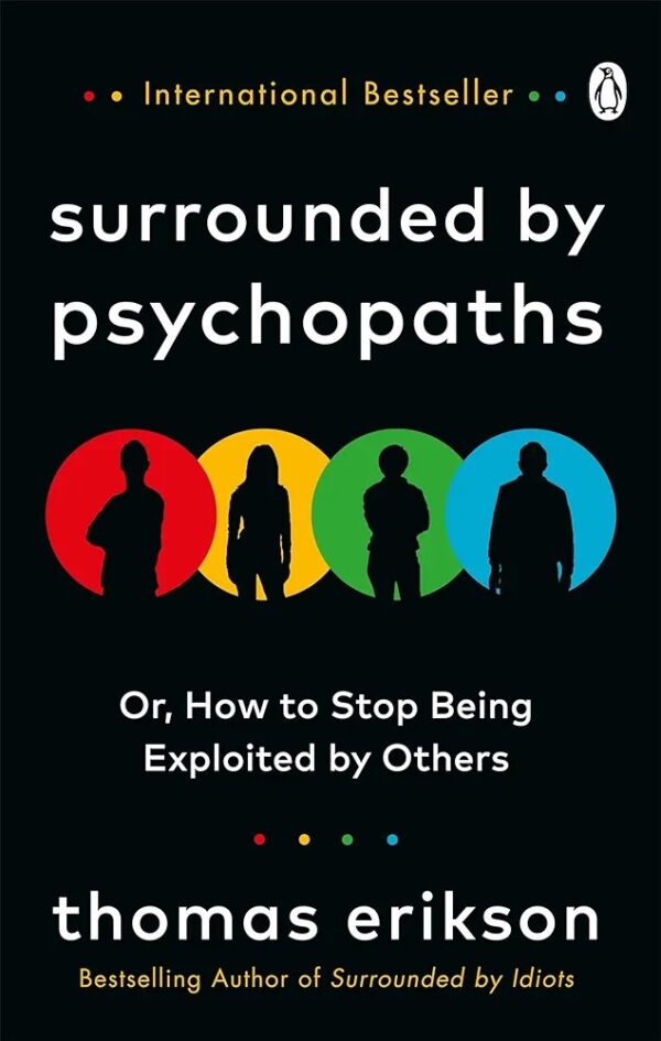 Surrounded by Psychopaths: or, How to Stop Being Exploited by Others
by Thomas Erikson