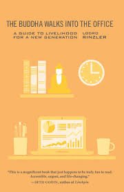 The Buddha Walks into the Office

A GUIDE TO LIVELIHOOD FOR A NEW GENERATION

By Lodro Rinzler