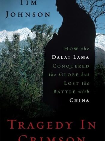 Tragedy in Crimson: How the Dalai Lama Conquered the World but Lost the Battle with China - Hardcover

Johnson, Tim