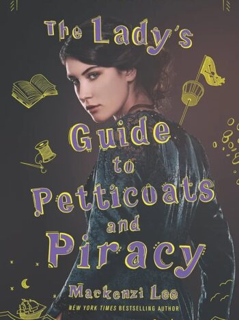The Lady's Guide to Petticoats and Piracy by MACKENZI LEE