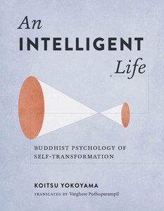 An Intelligent Life

Buddhist Psychology of Self-Transformation

By Koitsu Yokoyama


Translated by Varghese Puthuparampil