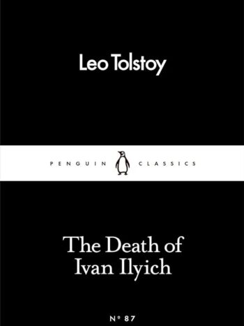 The Death of Ivan Ilyich
Leo Tolstoy
Penguin Little Black Classics