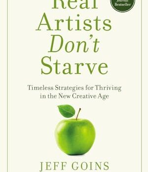 Real Artists Don't Starve

Timeless Strategies for Thriving in the New Creative Age
by Jeff Goins