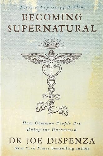 Becoming Supernatural: How Common People Are Doing the Uncommon - Softcover

Dr Joe Dispenza