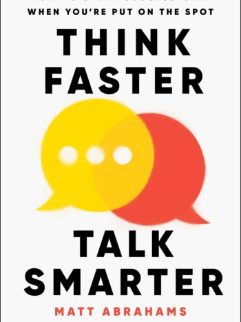 Think Faster, Talk Smarter: How to Speak Successfully When You're Put on the Spot
                  Matt Abrahams