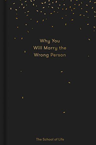 Why You Will Marry The Wrong Person by The School of Life