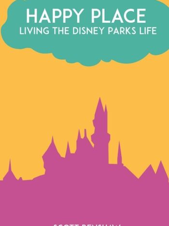 Happy Place Living The Disney Parks Life By Scott Renshaw