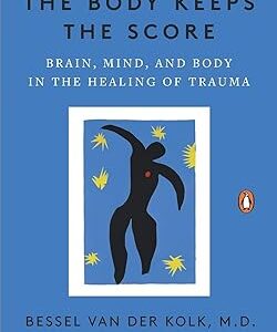 The Body Keeps the Score by Bessel Van Der Kolk, MD