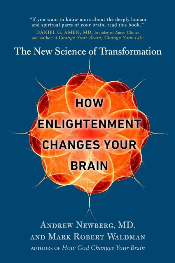 How Enlightenment Changes Your Brain by Andrew Newberg and Mark Robert Waldmen