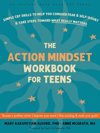 The Action Mindset Workbook by Mary Karapetian and Anne McGrath for Teens