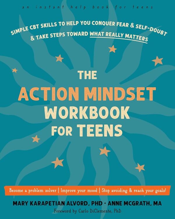 The Action Mindset Workbook by Mary Karapetian and Anne McGrath for Teens