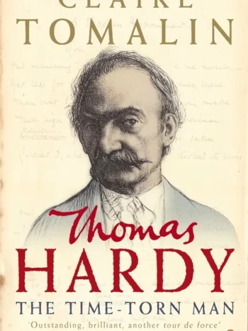 Thomas Hardy The Time Torn Man by Claire Tomalin