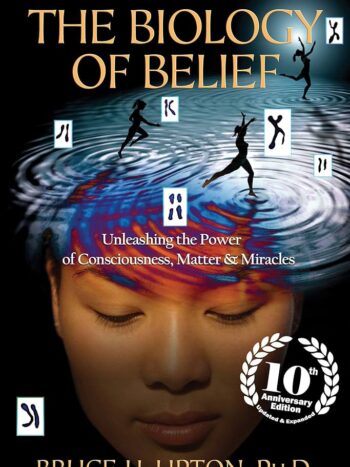 The Biology of Belief by Bruce H. Lipton, PhD