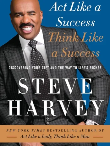 Act Like a Success, Think Like a Success by Steve Harvey