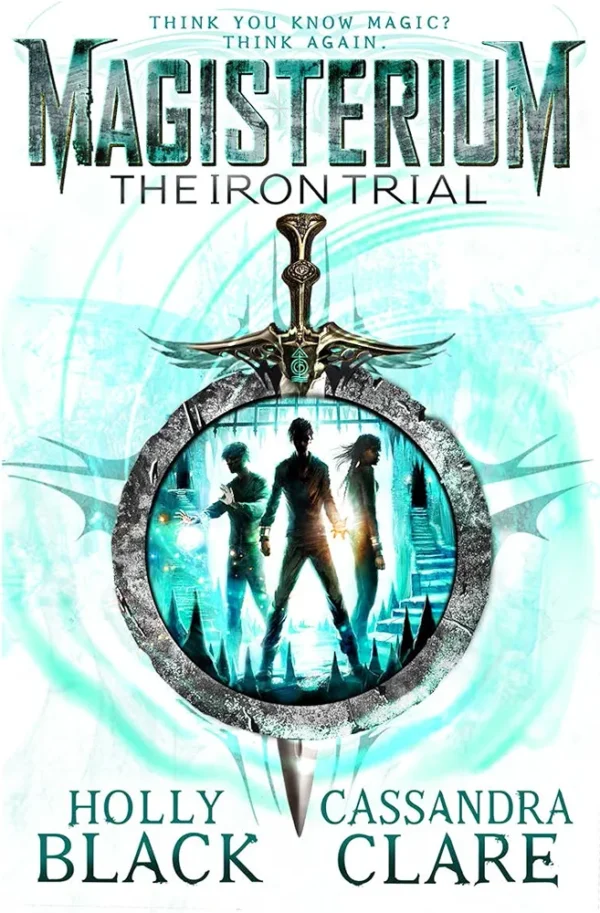 Magisterium: The Iron Trial by Cassandra Clare and Holly Black