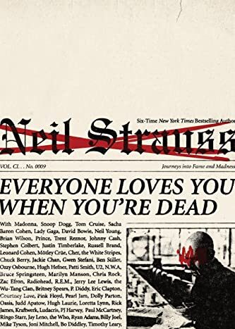 Everyone Loves You When You're Dead by Neil Strauss