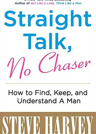 Straight Talk, No Chaser: How to Find, Keep, and Understand a Man by Steve Harvey