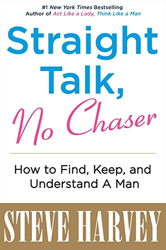 Straight Talk, No Chaser: How to Find, Keep, and Understand a Man by Steve Harvey