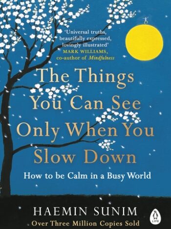 The Things You Can See Only When You Slow Down by Haemin Sunim