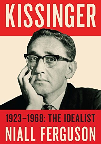 Kissinger: 1923- 1968: The Idealist by Niall Ferguson