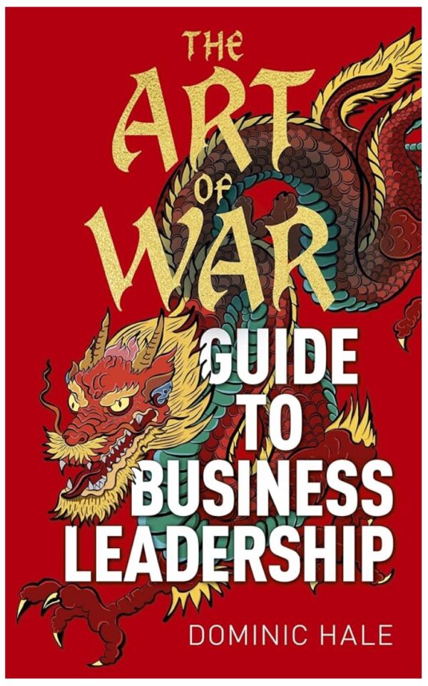 The Art of War, Guide to business leadership. By Dominic Hale