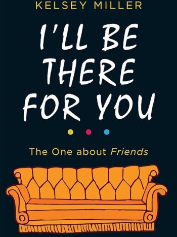 I’ll Be There For You