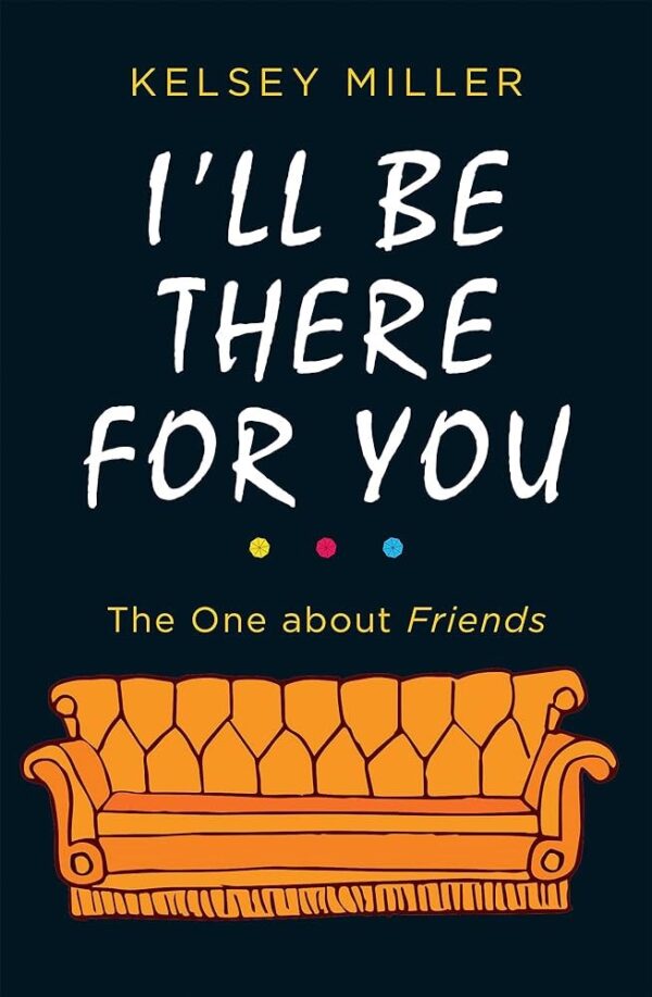 I’ll Be There For You